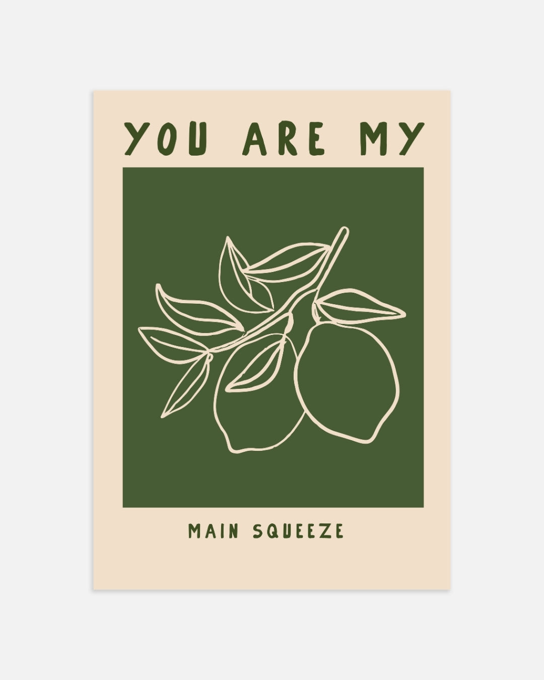You Are My Main Squeeze Poster
