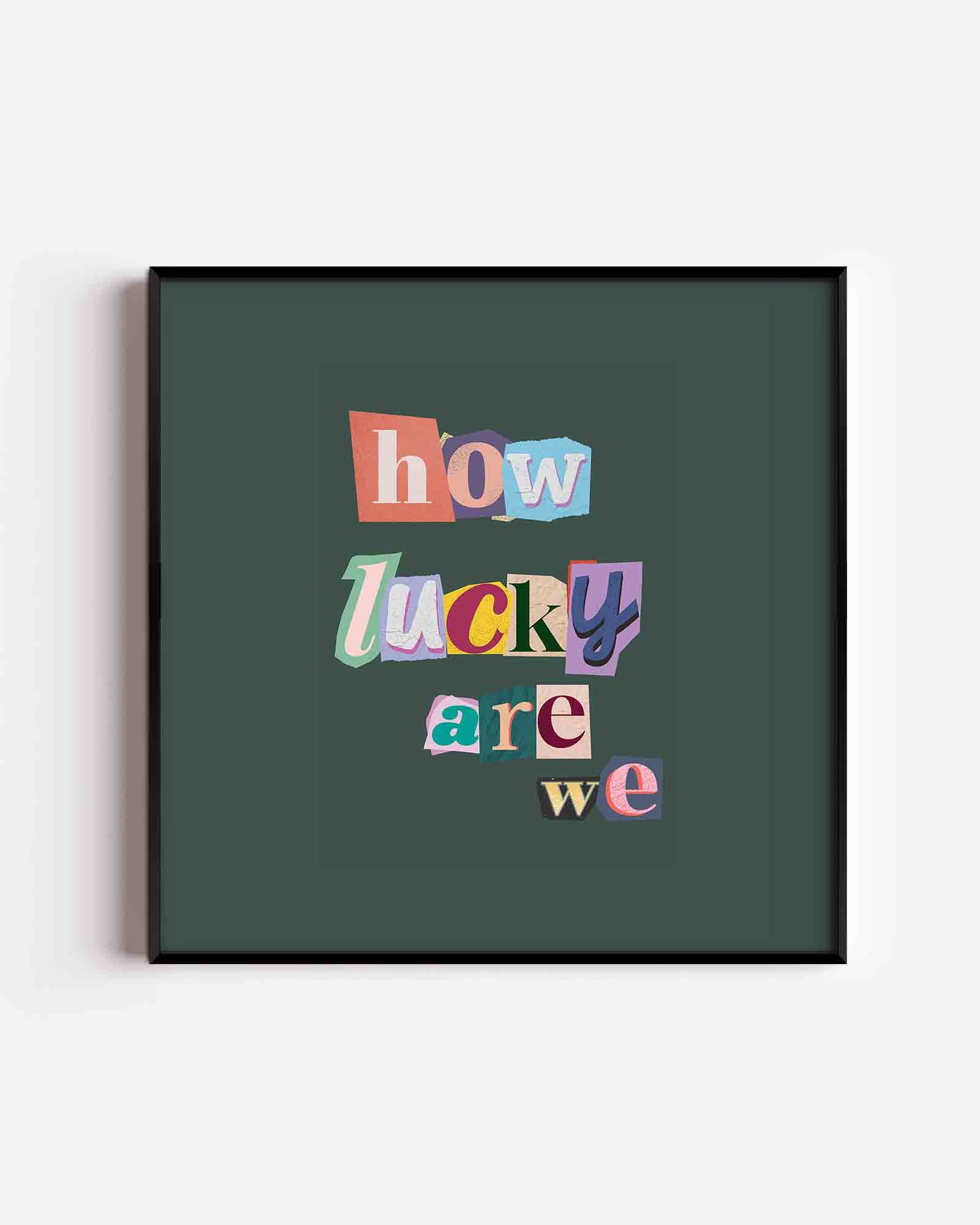 How lucky are we Poster