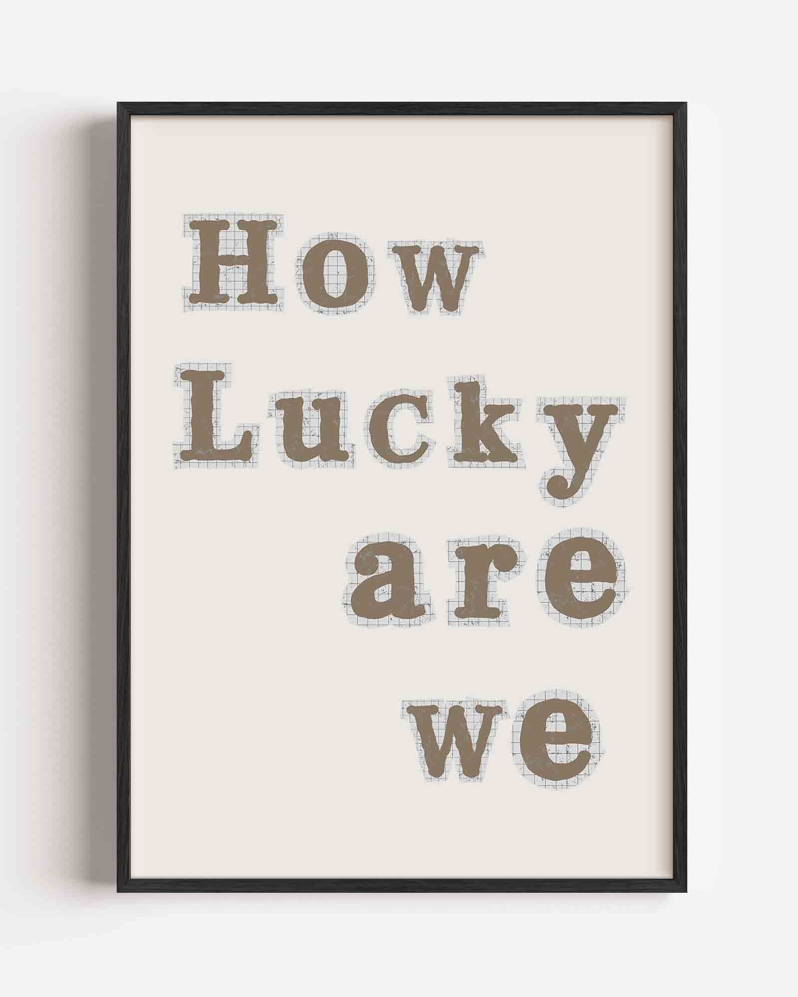 How lucky are we Poster