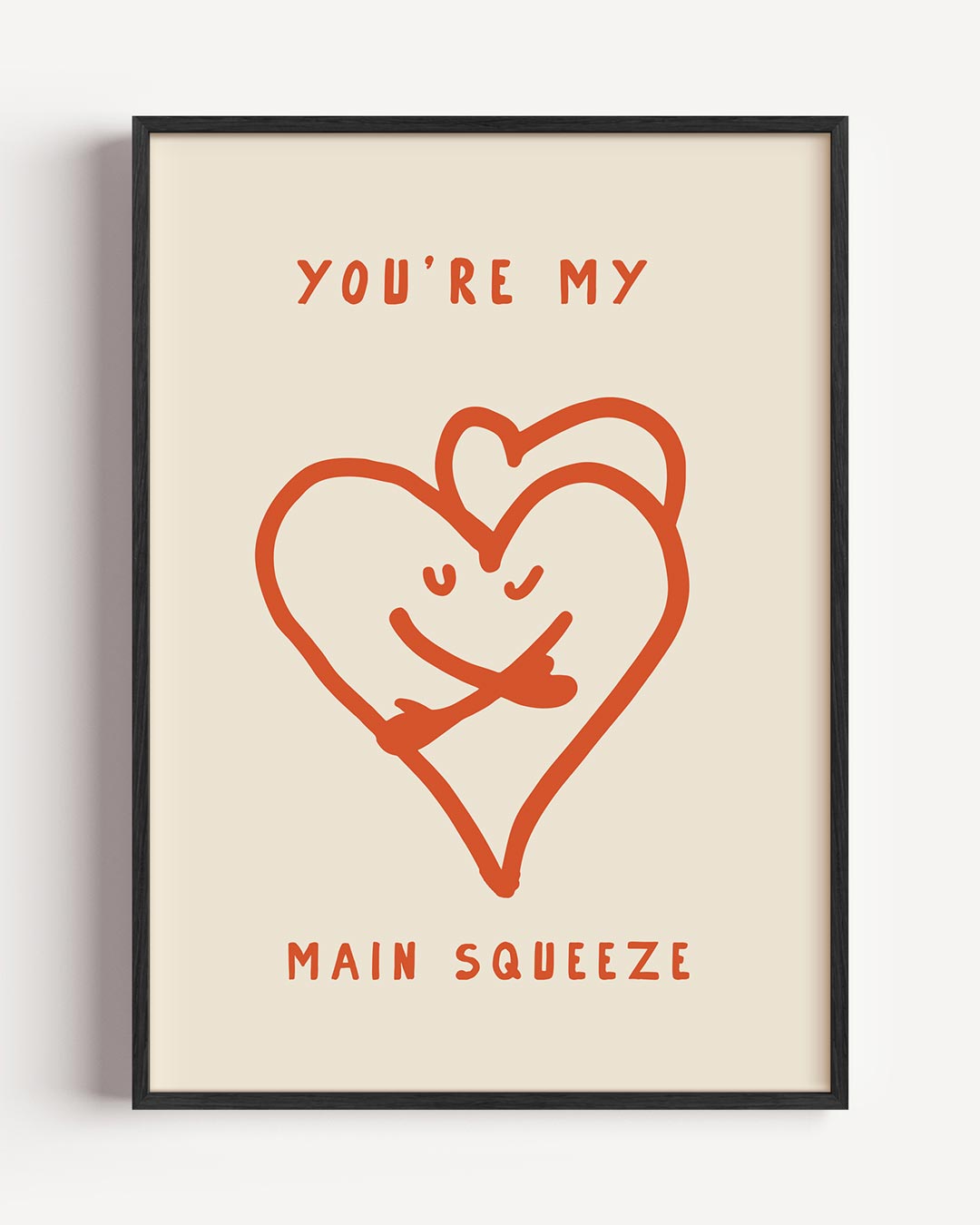 You're My Main Squeeze Poster-WallArtistic