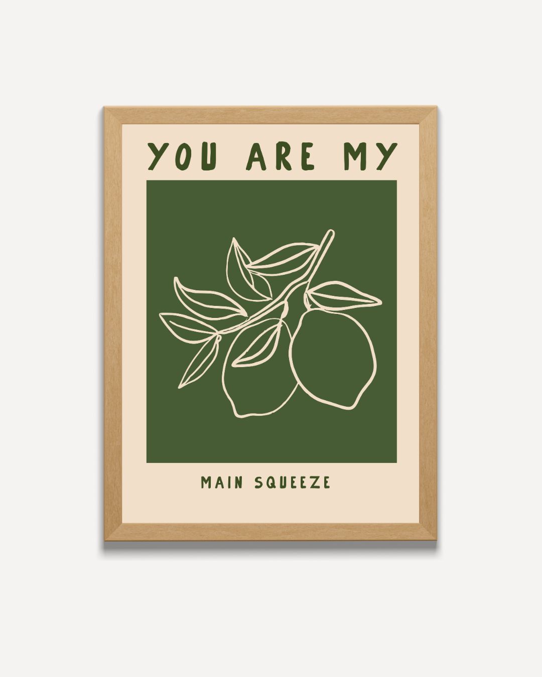 You Are My Main Squeeze Poster