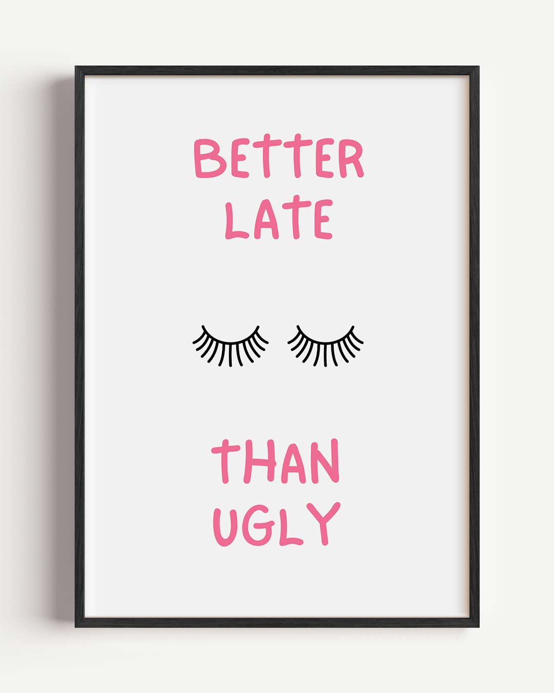 Better Late Than Ugly Poster